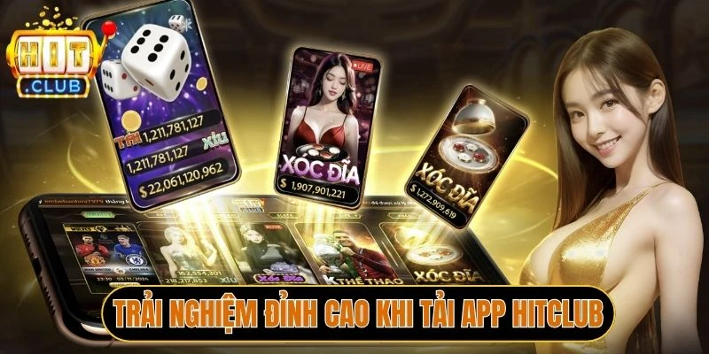 Trải nghiệm đỉnh cao khi tải app Hitclub