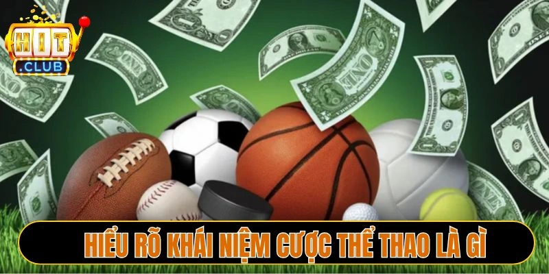 Hiểu rõ khái niệm cược thể thao là gì
